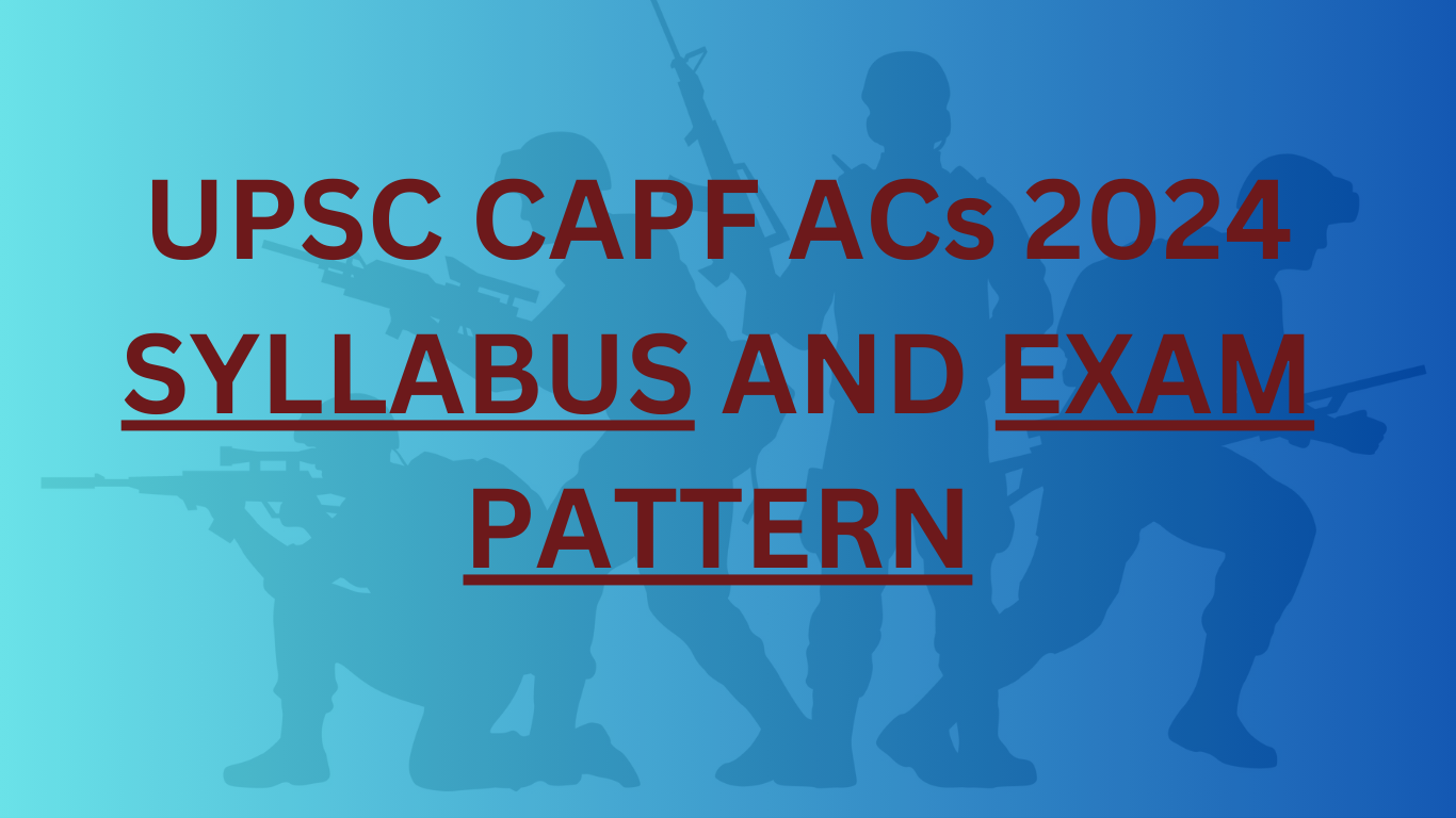 UPSC CAPF SYLLABUS AND EXAM PATTERN 2024