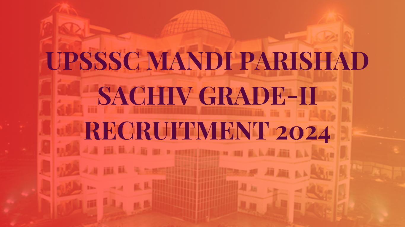 UPSSSC MANDI PARISHAD SACHIV GRADE-II RECRUITMENT 2024